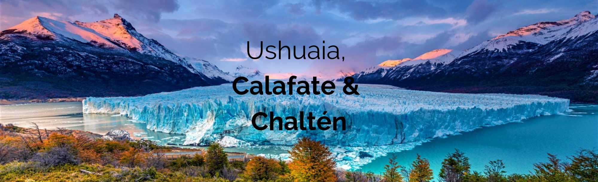 Ushuaia, Calafate & Chaltén